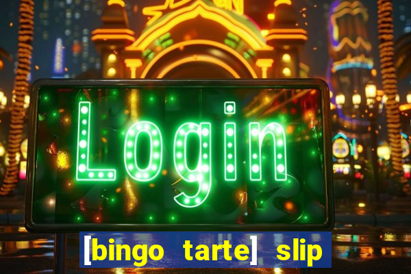 [bingo tarte] slip & stop